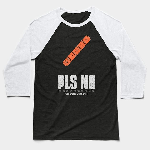 Pls No Smashy Smash Anti Violence Baseball T-Shirt by marko.vucilovski@gmail.com